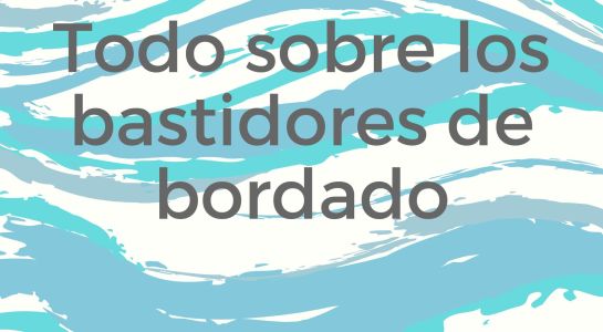 Todo sobre los bastidores para bordadoras